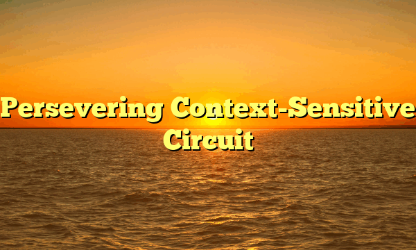 Persevering Context-Sensitive Circuit