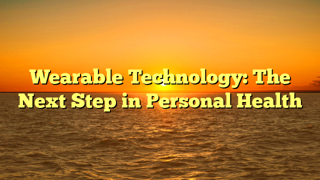 Wearable Technology: The Next Step in Personal Health