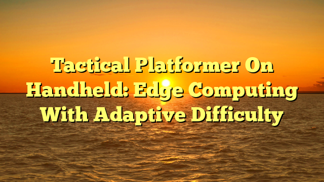 Tactical Platformer On Handheld: Edge Computing With Adaptive Difficulty