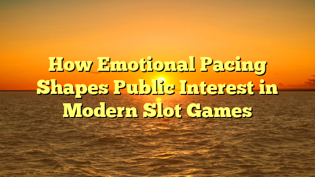 How Emotional Pacing Shapes Public Interest in Modern Slot Games