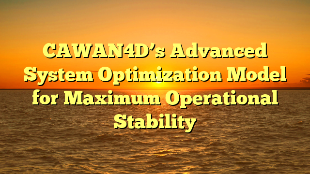 CAWAN4D’s Advanced System Optimization Model for Maximum Operational Stability