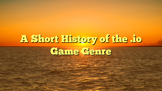 A Short History of the .io Game Genre